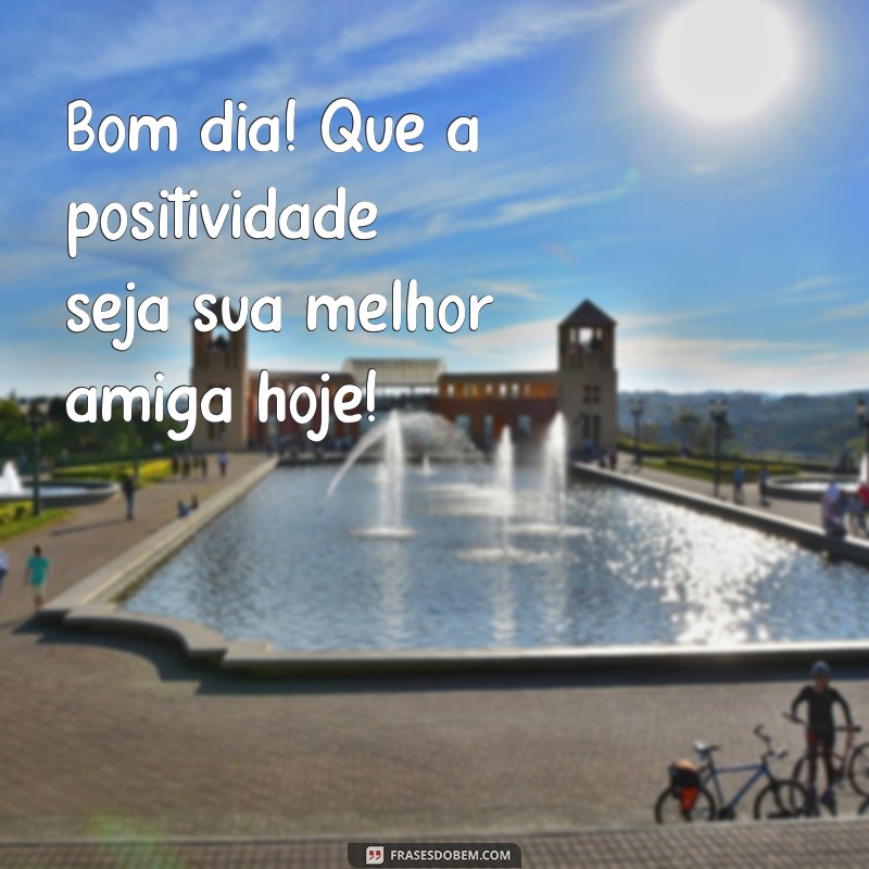 Bom Dia Alegre: 28 Frases Inspiradoras para Começar o Dia com Positividade 