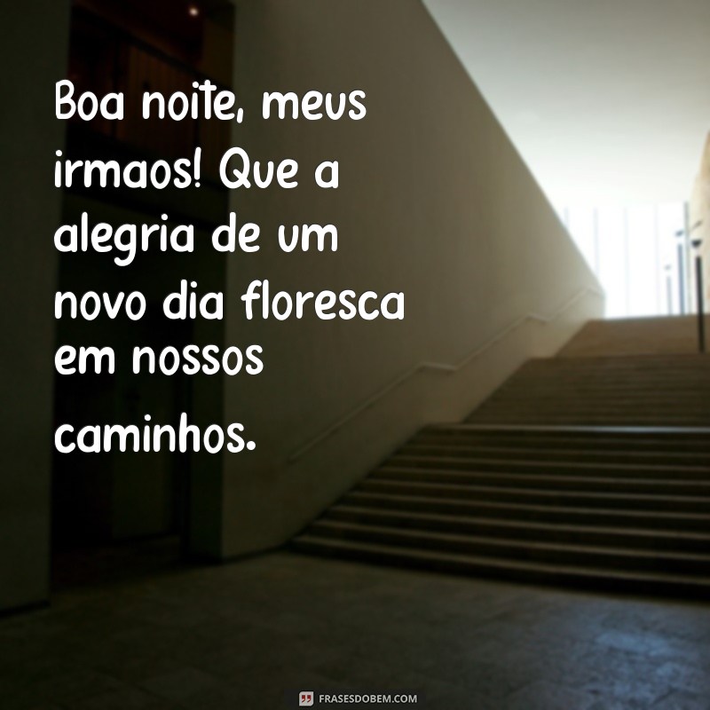 Mensagens Inspiradoras de Boa Noite para Compartilhar com os Irmãos 