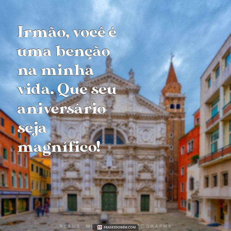 Frases Incríveis para Celebrar o Aniversário do Seu Irmão Especial 