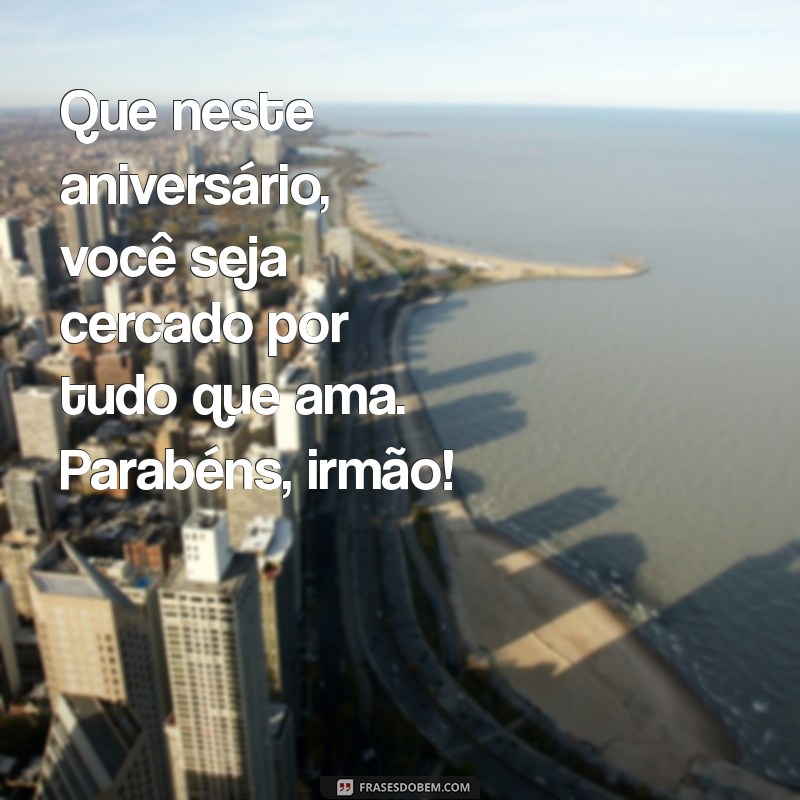 Frases Incríveis para Celebrar o Aniversário do Seu Irmão Especial 