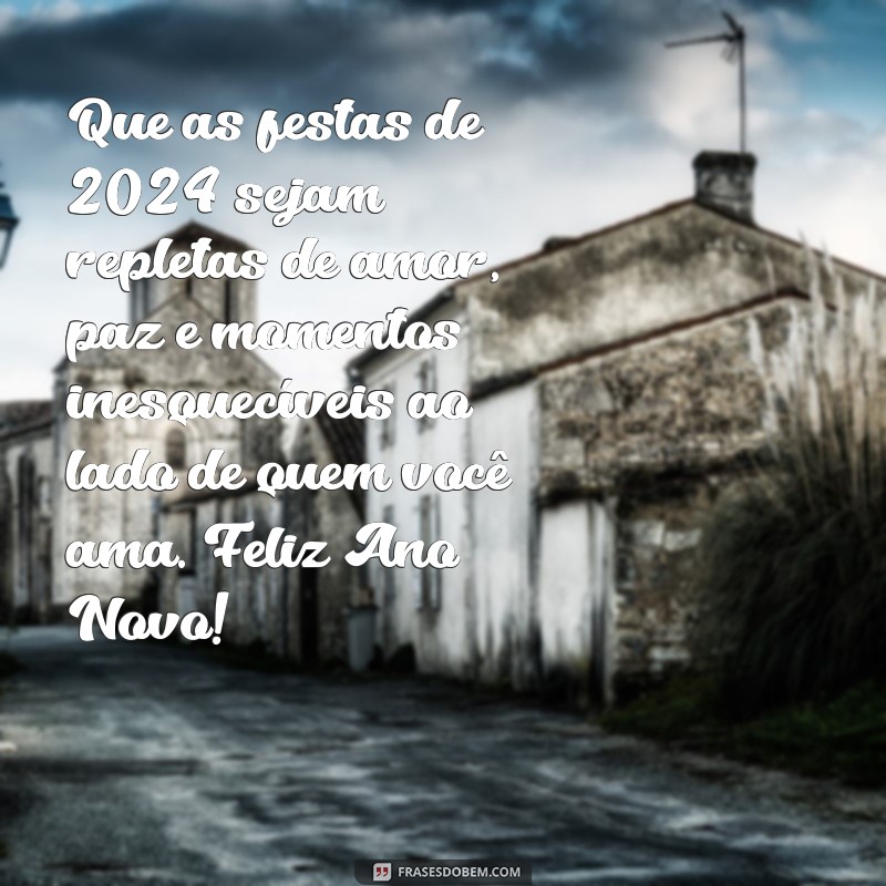 mensagens de boas festas 2024 Que as festas de 2024 sejam repletas de amor, paz e momentos inesquecíveis ao lado de quem você ama. Feliz Ano Novo!