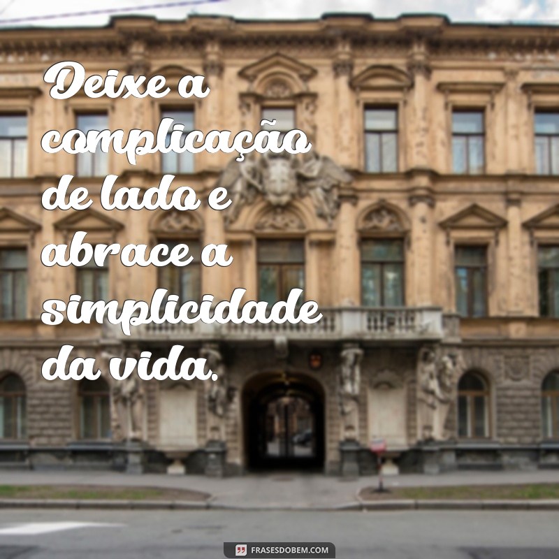 Descubra Frases Inspiradoras sobre a Beleza da Simplicidade 