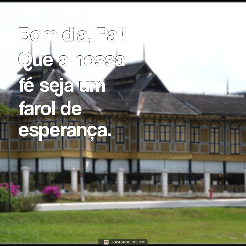 Bom Dia! Inspire-se com Mensagens de Fé e Gratidão a Deus 