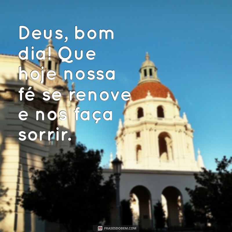 Bom Dia! Inspire-se com Mensagens de Fé e Gratidão a Deus 