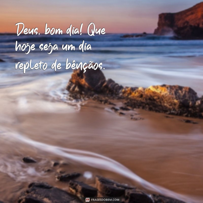 Bom Dia! Inspire-se com Mensagens de Fé e Gratidão a Deus 