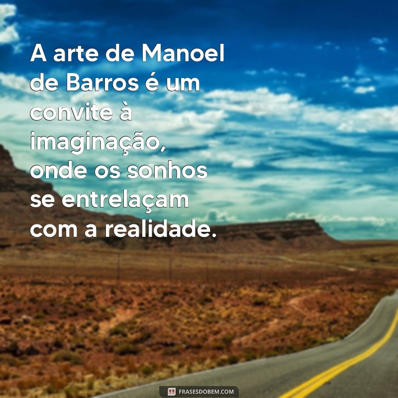 Descubra a Beleza da Poesia de Manoel de Barros: Inspirações e Reflexões 