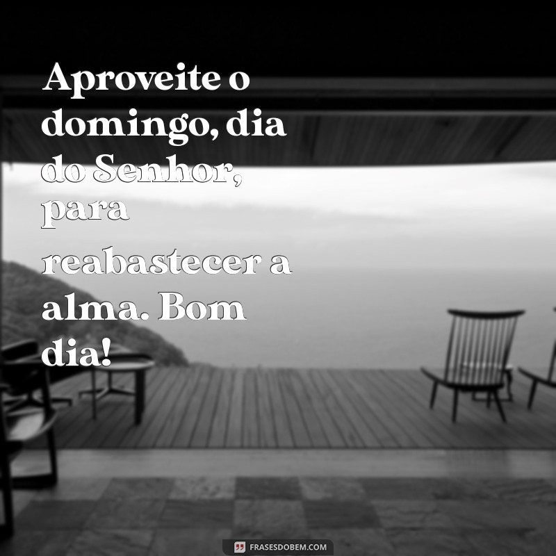 Bom Dia! Celebre o Domingo, o Dia do Senhor com Frases Inspiradoras 