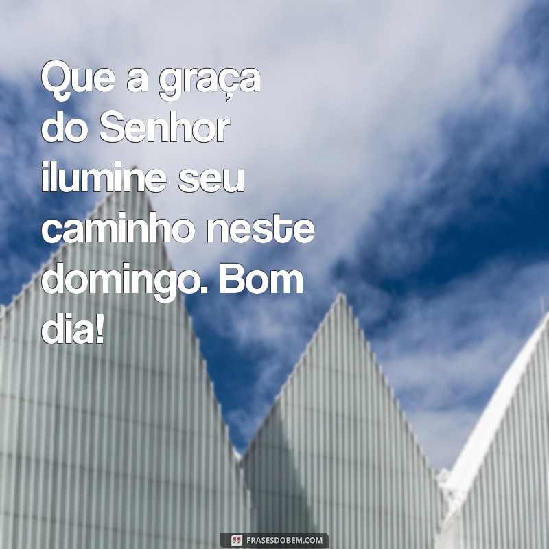 Bom Dia! Celebre o Domingo, o Dia do Senhor com Frases Inspiradoras 