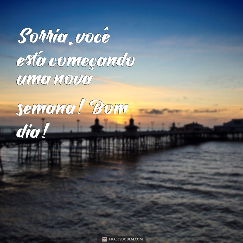 Comece Sua Semana com Energia: Frases Inspiradoras para um Bom Dia 