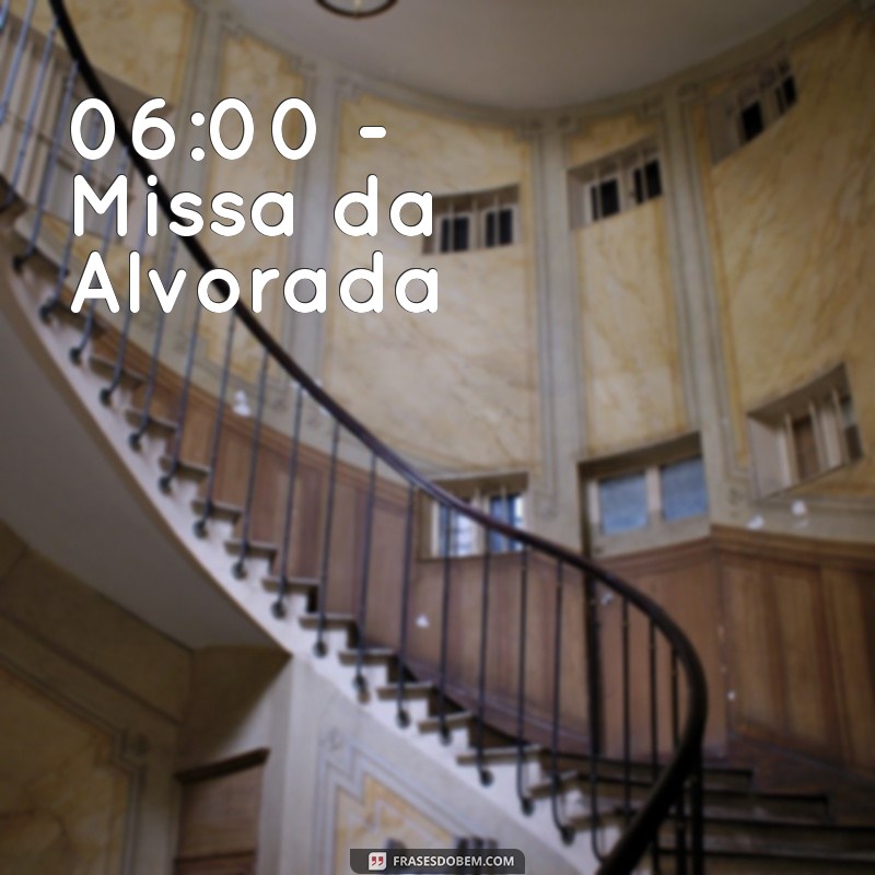 horários missa aparecida do norte 2023 06:00 - Missa da Alvorada