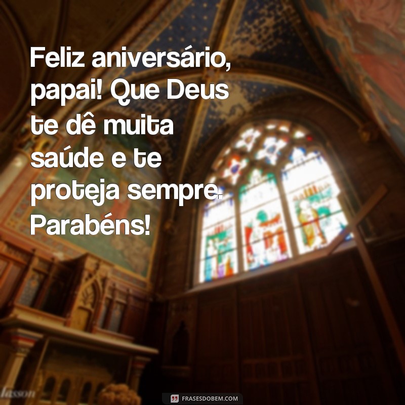 Descubra as melhores frases de parabéns para o pai e receba as bênçãos de Deus! 