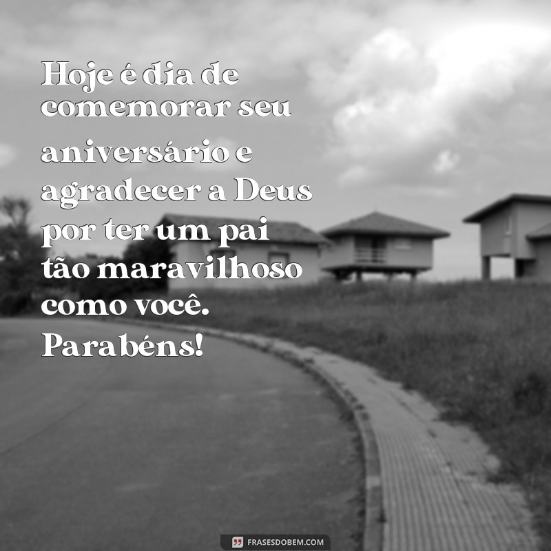 Descubra as melhores frases de parabéns para o pai e receba as bênçãos de Deus! 