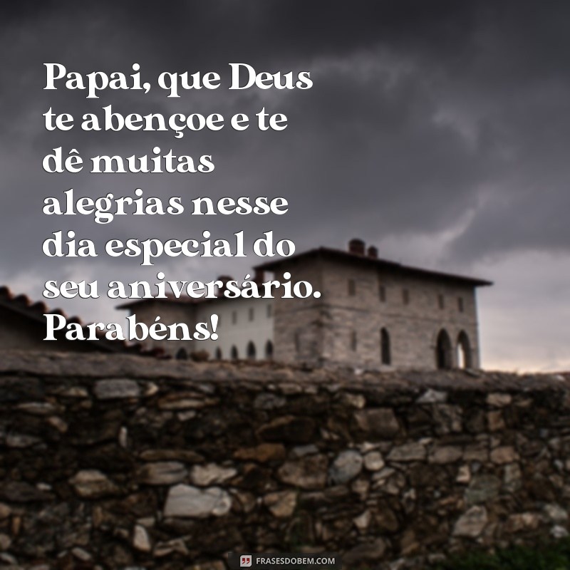 Descubra as melhores frases de parabéns para o pai e receba as bênçãos de Deus! 