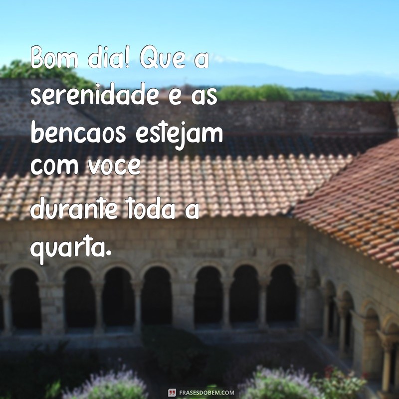 Mensagens de Bom Dia: Abençoe Sua Quarta-Feira com Palavras Inspiradoras 