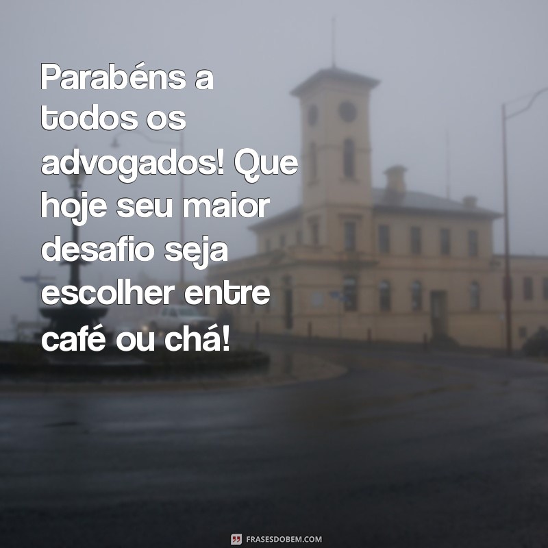 20 Frases Engraçadas para Celebrar o Dia do Advogado com Humor 