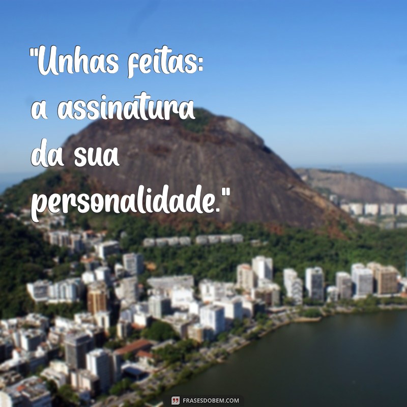 frases unhas feitas 