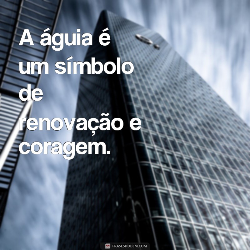 Descubra as mais impressionantes fotos de águias com frases inspiradoras 