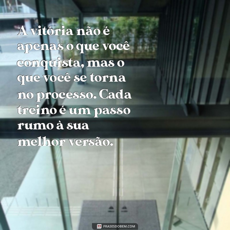 textos de motivação para atletas A vitória não é apenas o que você conquista, mas o que você se torna no processo. Cada treino é um passo rumo à sua melhor versão.