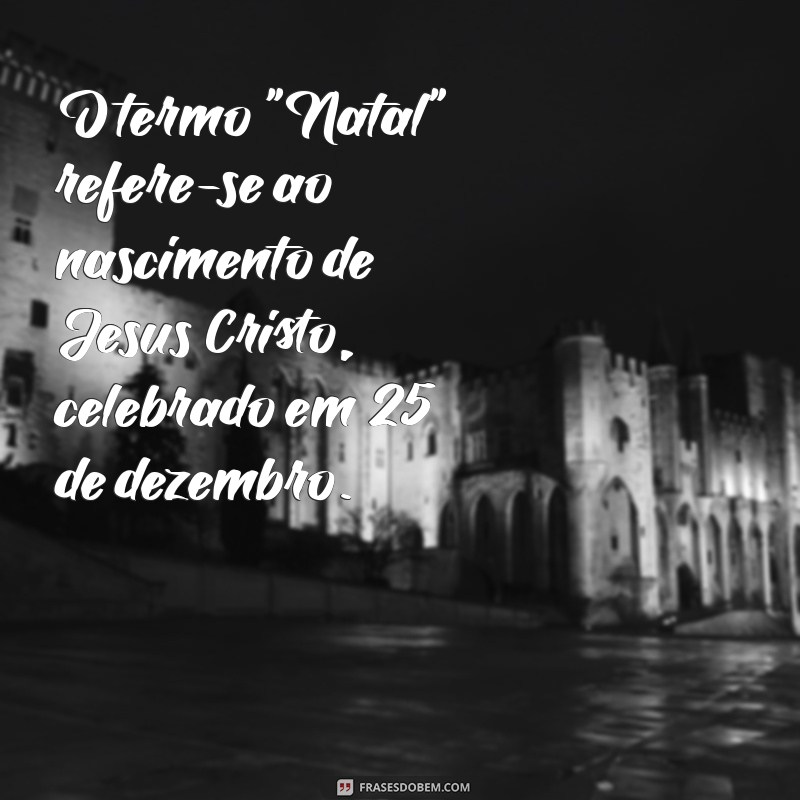 qual o significado da palavra natal O termo 