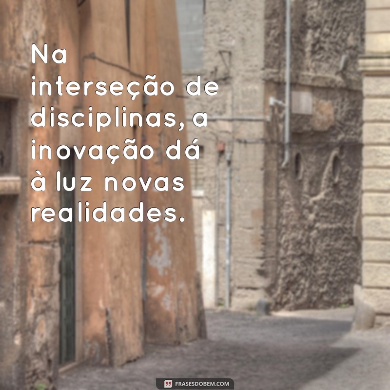 Frases Inspiradoras sobre Inovação: Impulsione sua Criatividade e Transforme Ideias em Realidade 