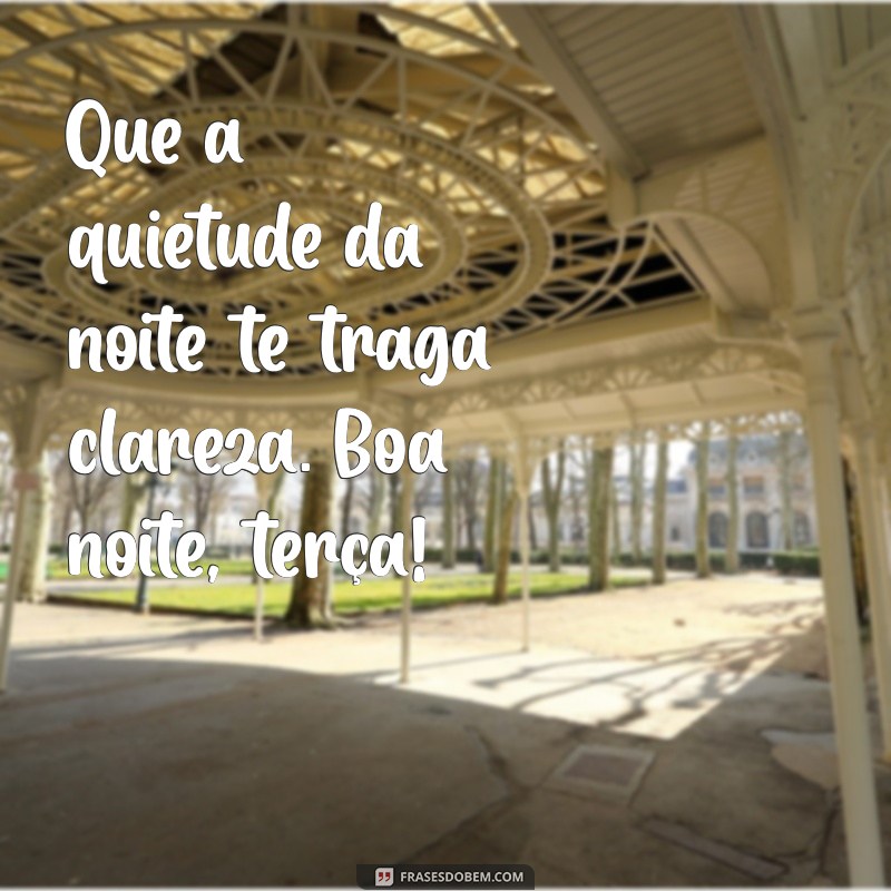 Boa Noite Terça: Frases Inspiradoras para Encerrar o Dia com Positividade 