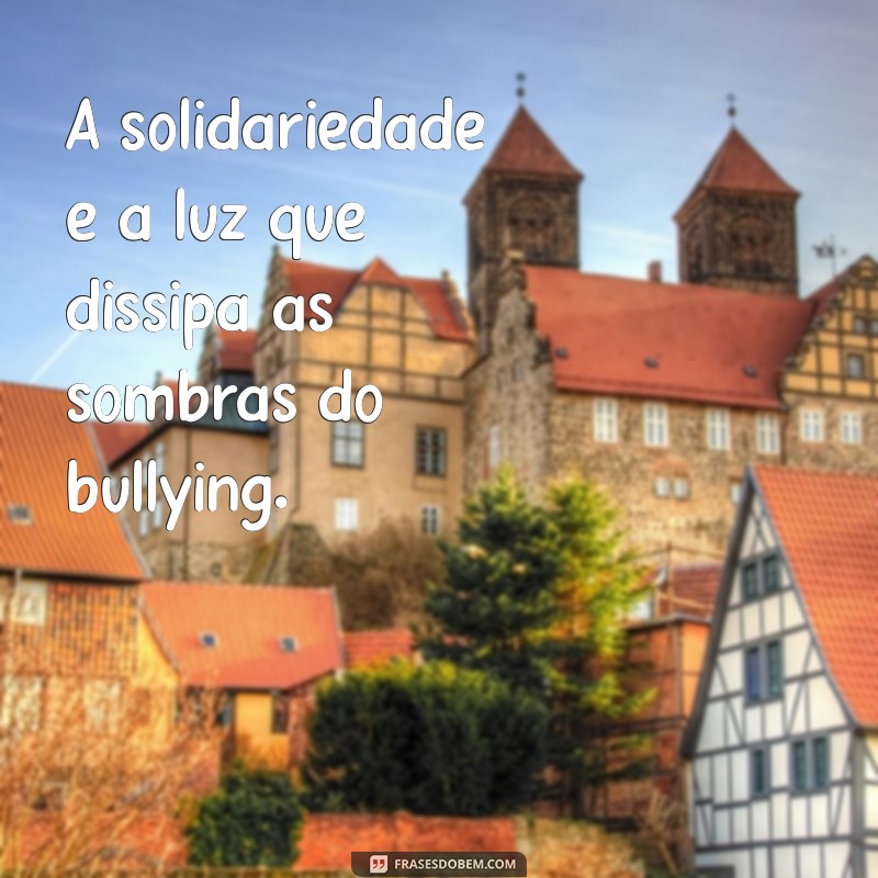 Frases Poderosas para Combater o Bullying Escolar: Inspire e Transforme 