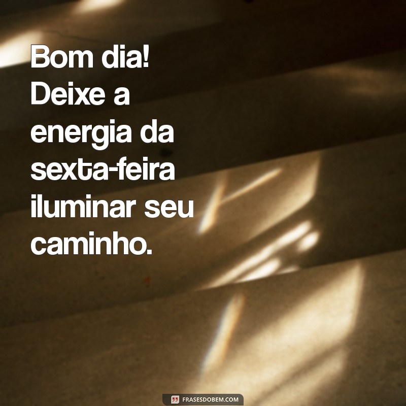 Frases Inspiradoras de Bom Dia para Celebrar a Sexta-Feira 