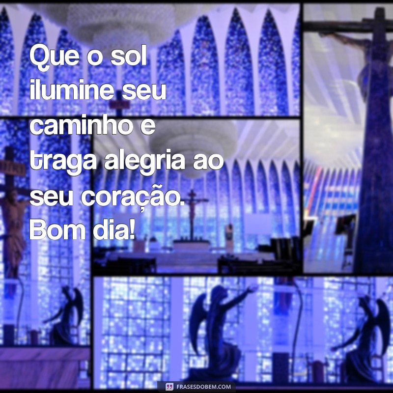 Frases Alegres de Bom Dia para Iluminar Seu Dia 