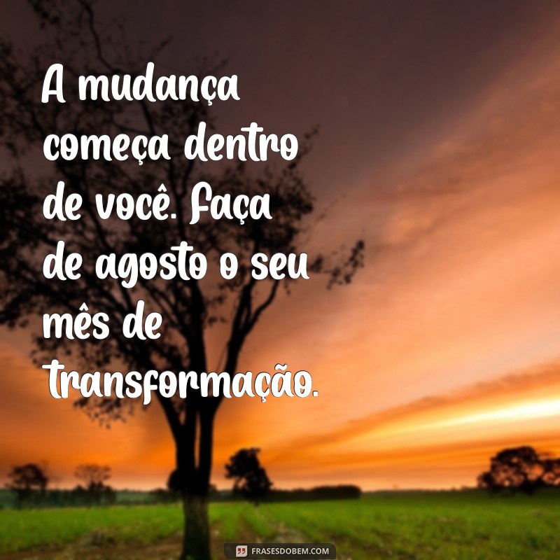 Mensagem Inspiradora para Começar Agosto com Motivação 