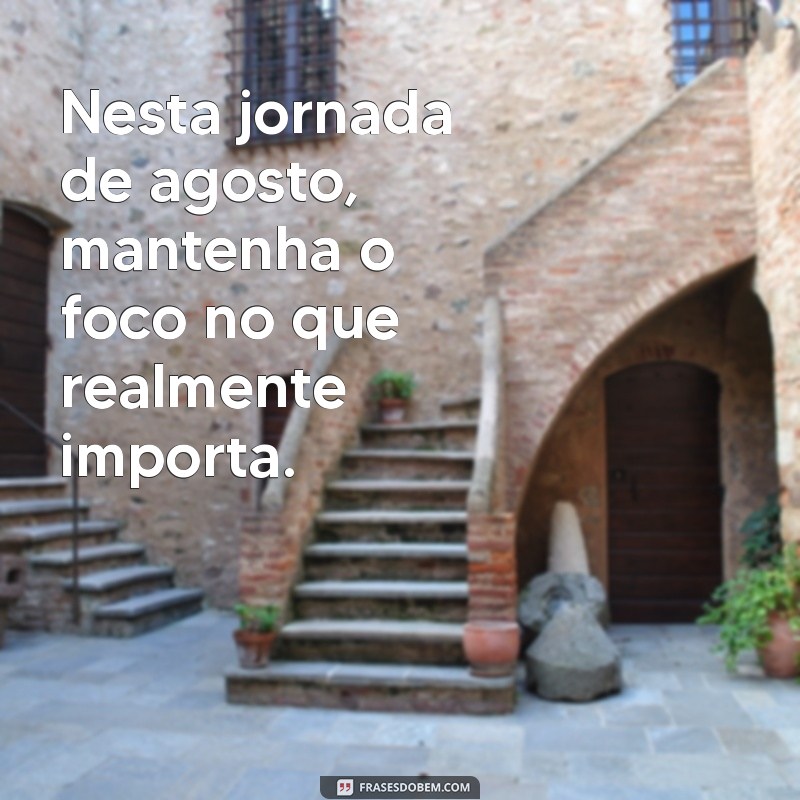 Mensagem Inspiradora para Começar Agosto com Motivação 