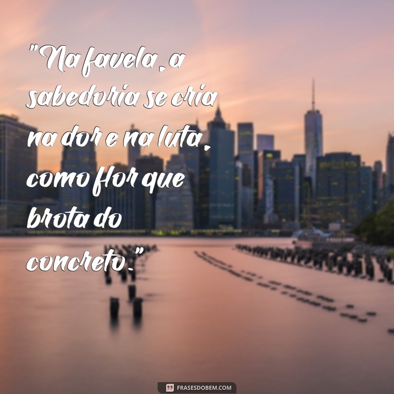 frases de cria de favela pensador 