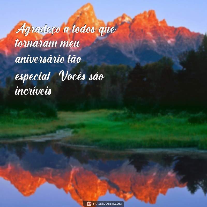 agradecimento pelo meu aniversário Agradeço a todos que tornaram meu aniversário tão especial! Vocês são incríveis!