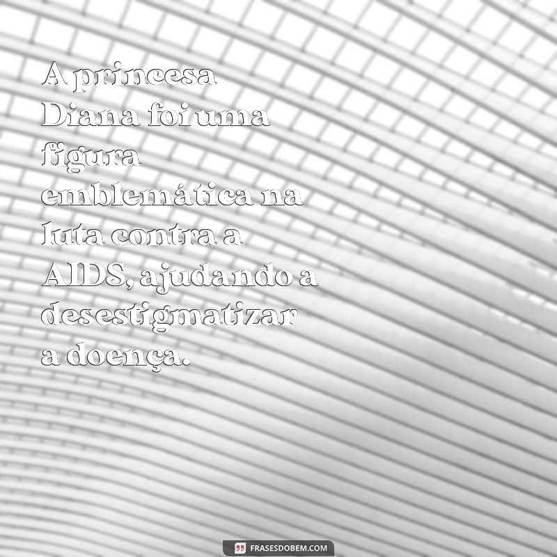 o que a princesa diana fez de importante A princesa Diana foi uma figura emblemática na luta contra a AIDS, ajudando a desestigmatizar a doença.