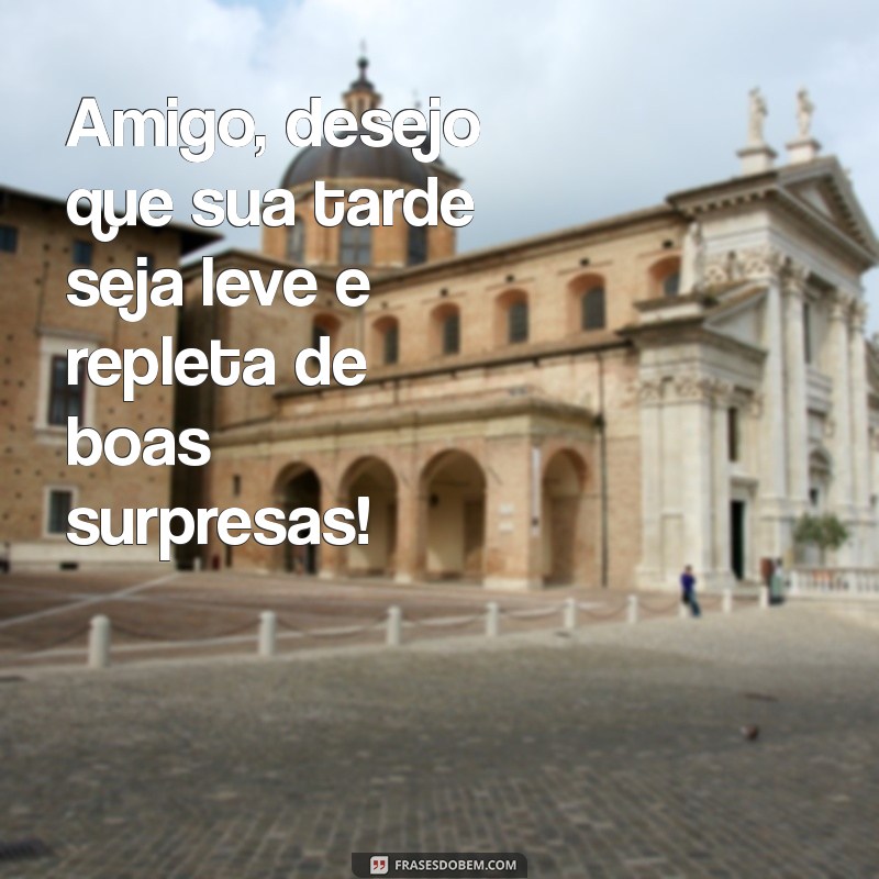 224 Frases Inspiradoras de Boa Tarde para Compartilhar com Amigos 