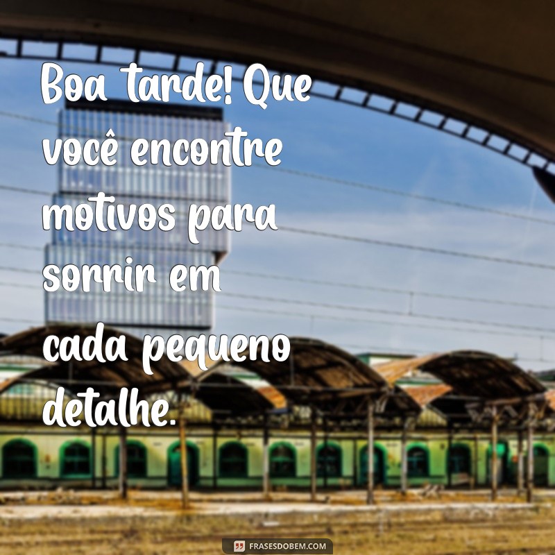 224 Frases Inspiradoras de Boa Tarde para Compartilhar com Amigos 