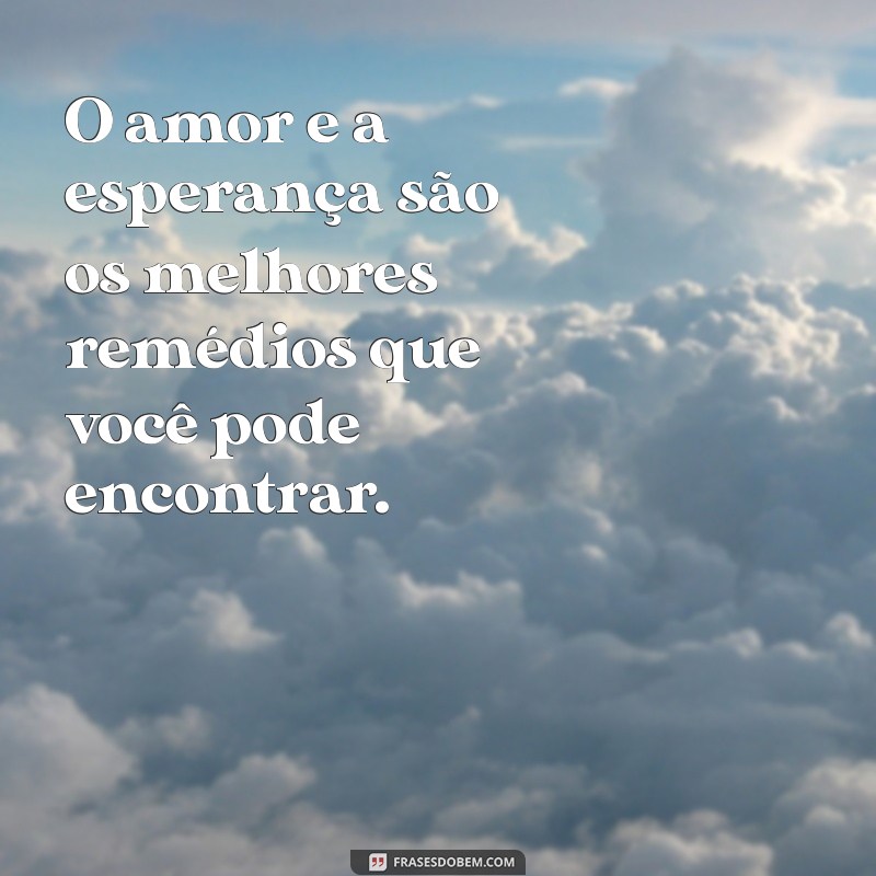 Frases Motivacionais Inspiradoras para Ajudar na Recuperação de Doentes 