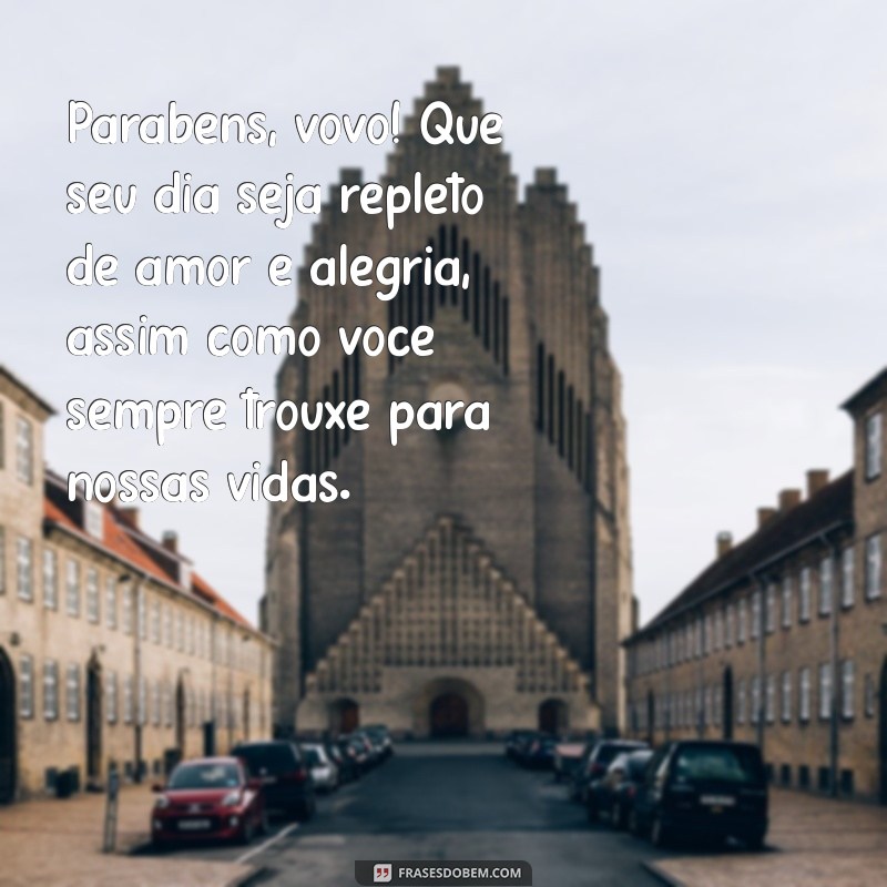 mensagem de feliz aniversário para avó Parabéns, vovó! Que seu dia seja repleto de amor e alegria, assim como você sempre trouxe para nossas vidas.