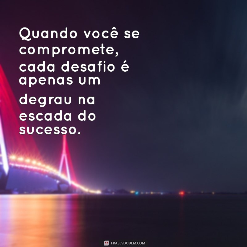 Como Demonstrar Comprometimento: Frases Inspiradoras para Motivação e Sucesso 