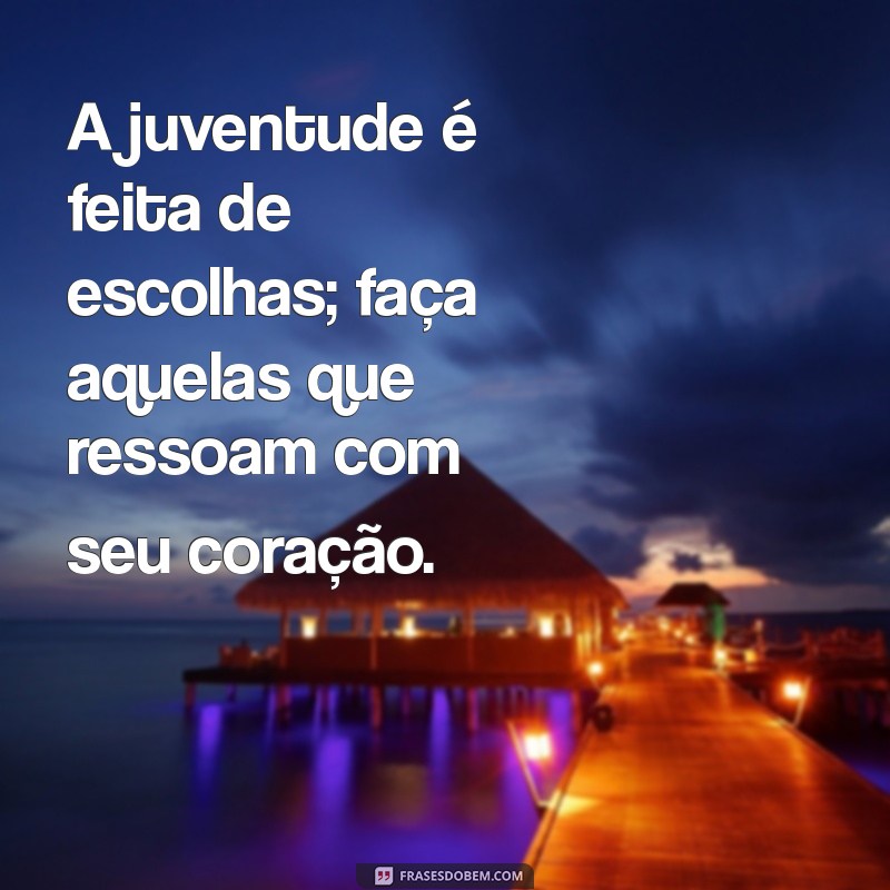 Frases Inspiradoras sobre Juventude: Refletindo o Melhor da Nova Geração 