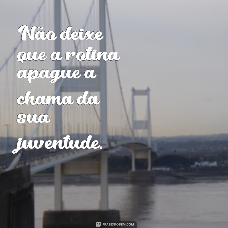 Frases Inspiradoras sobre Juventude: Refletindo o Melhor da Nova Geração 