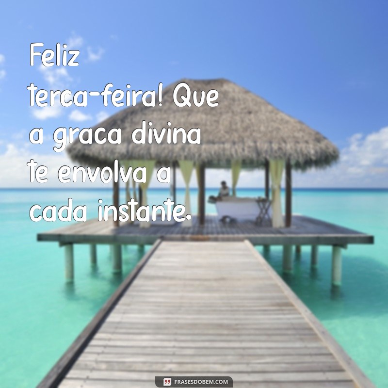 Feliz Terça-Feira: Encontre a Paz e a Inspiração com Deus 