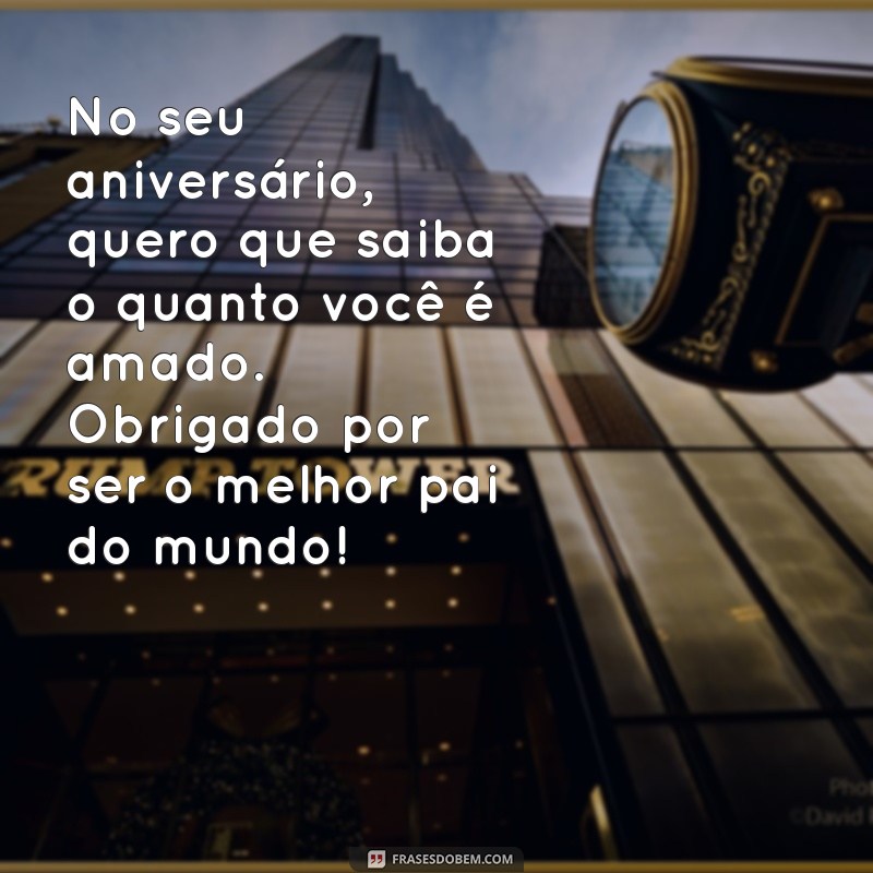 Mensagens Emocionantes para Celebrar o Aniversário do Pai 