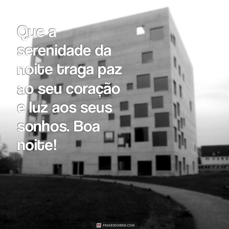 reflexão:khme6la9r1k= mensagens de boa noite Que a serenidade da noite traga paz ao seu coração e luz aos seus sonhos. Boa noite!