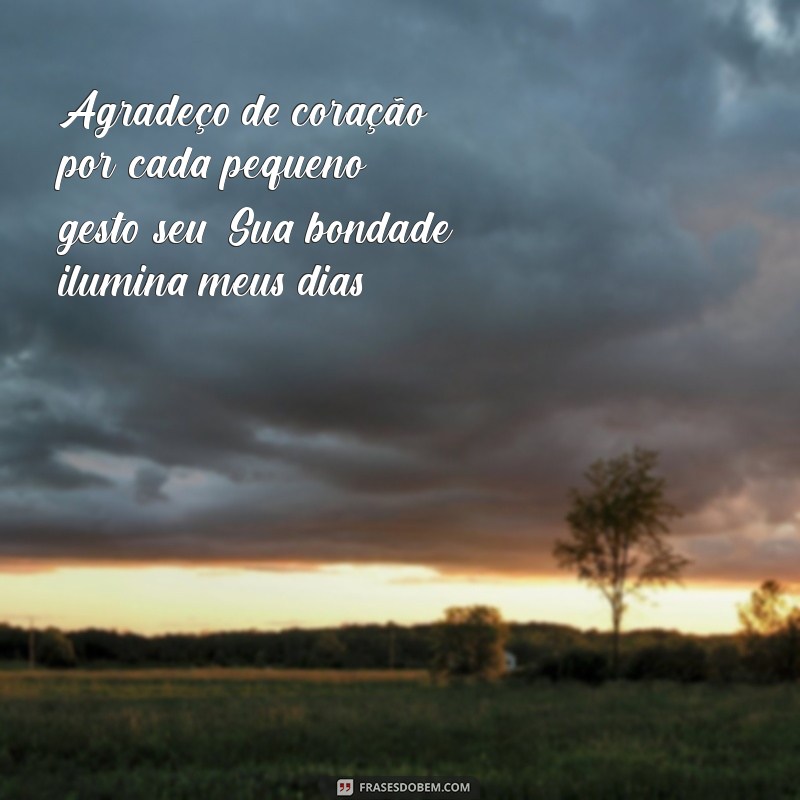 especial:gvku2as3lyu= mensagem de gratidão a uma pessoa Agradeço de coração por cada pequeno gesto seu. Sua bondade ilumina meus dias!