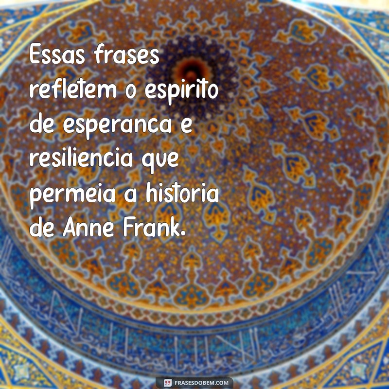 Reflexões Finais: As Últimas Frases do Diário de Anne Frank 