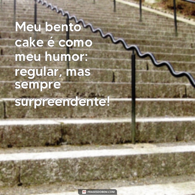 As Melhores Frases Engraçadas para Acompanhar Seu Bento Cake 