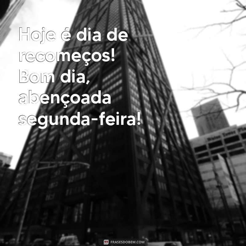 Bom Dia! Inspire-se com Mensagens Abençoadas para uma Segunda-Feira Positiva 