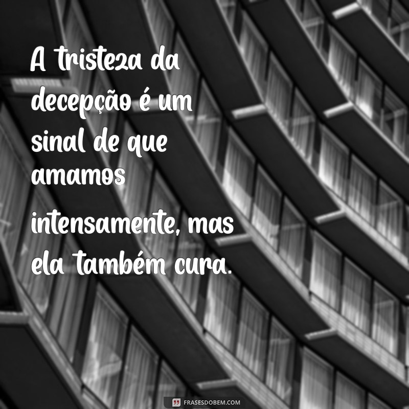 Frases de Decepção para Namorados: Reflexões sobre Relacionamentos 