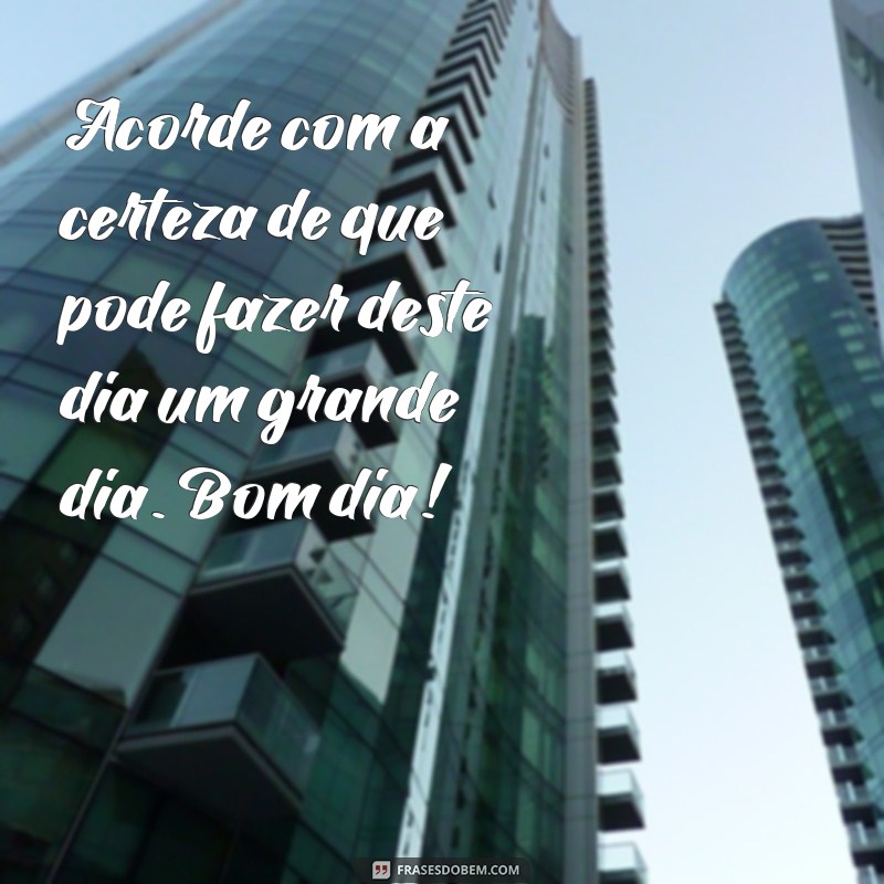 Descubra as melhores frases para começar o dia com positividade e motivação 