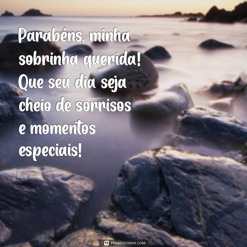 mensagem sobrinha aniversário Parabéns, minha sobrinha querida! Que seu dia seja cheio de sorrisos e momentos especiais!